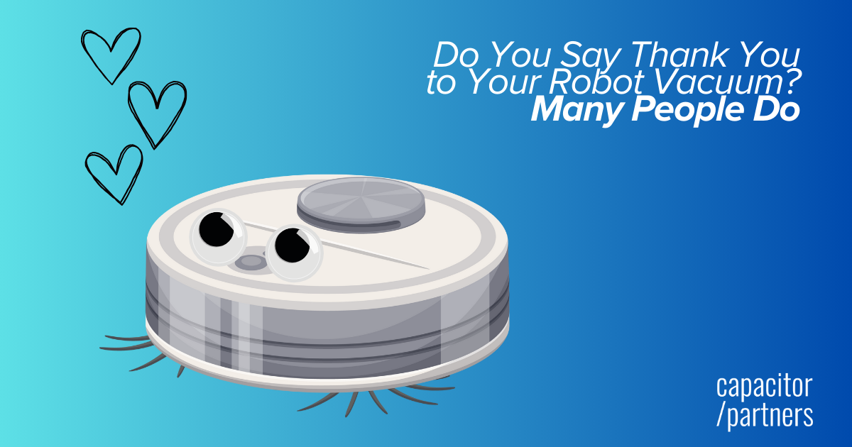 Do You Say Thank You to Your Robot Vacuum? Many People Do